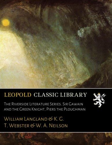 The Riverside Literature Series. Sir Gawain and the Green Knight, Piers the Ploughman