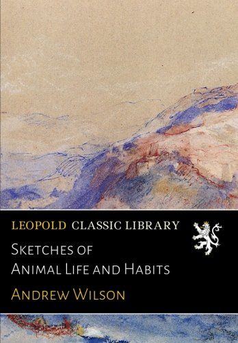 Sketches of Animal Life and Habits