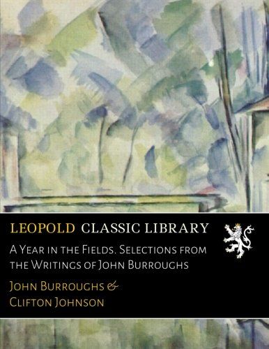 A Year in the Fields. Selections from the Writings of John Burroughs