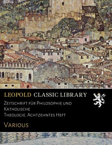 Zeitschrift für Philosophie und Katholische Theologie. Achtzehntes Heft (German Edition)
