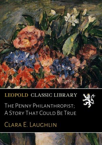 The Penny Philanthropist; A Story That Could Be True