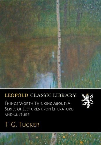 Things Worth Thinking About: A Series of Lectures upon Literature and Culture