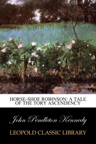 Horse-Shoe Robinson: A Tale of the Tory Ascendency