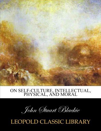 On self-culture, intellectual, physical, and moral