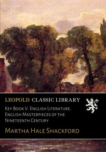 Key Book V. English Literature. English Masterpieces of the Nineteenth Century