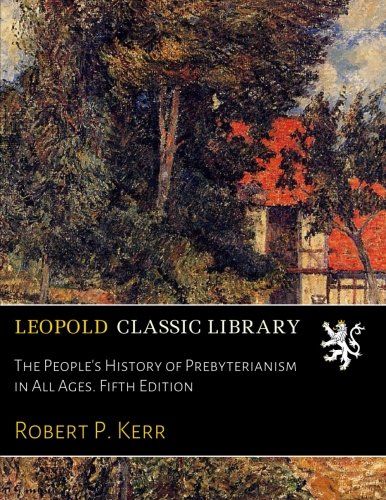 The People's History of Prebyterianism in All Ages. Fifth Edition