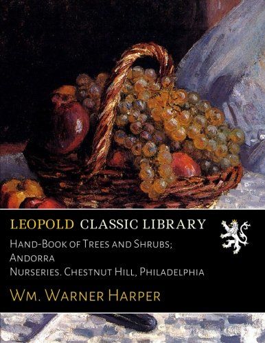 Hand-Book of Trees and Shrubs; Andorra Nurseries. Chestnut Hill, Philadelphia