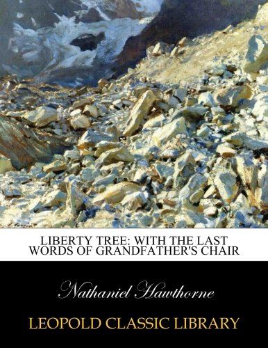 Liberty tree: with the last words of Grandfather's chair