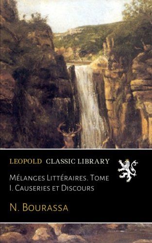 Mélanges Littéraires. Tome I. Causeries et Discours (French Edition)