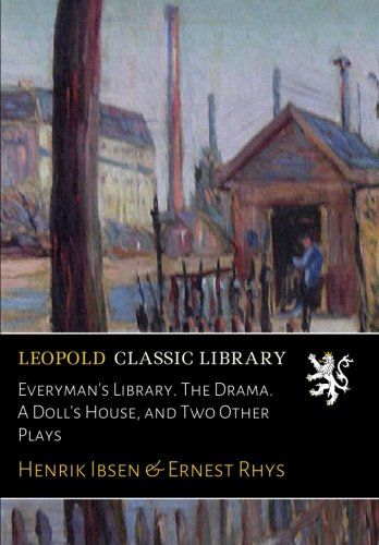 Everyman's Library. The Drama. A Doll's House, and Two Other Plays