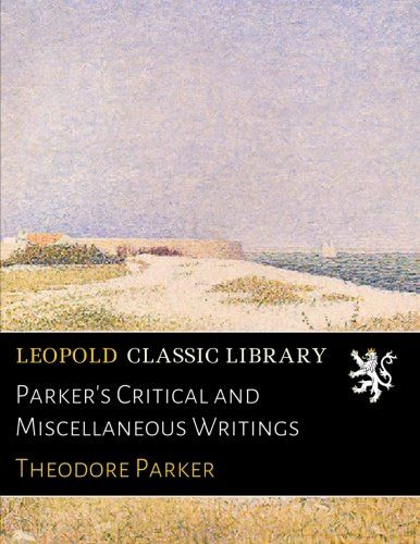Parker's Critical and Miscellaneous Writings