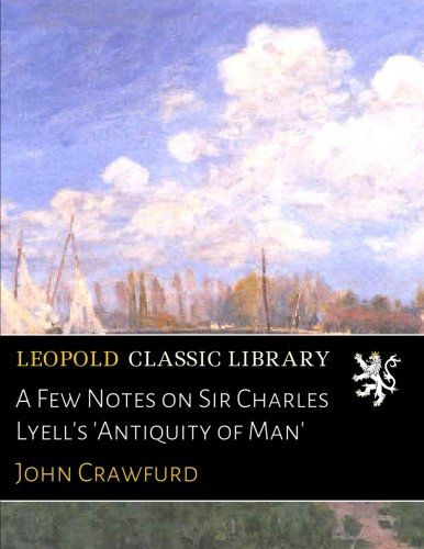 A Few Notes on Sir Charles Lyell's 'Antiquity of Man'