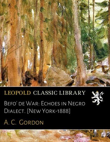 Befo' de War: Echoes in Negro Dialect. [New York-1888]