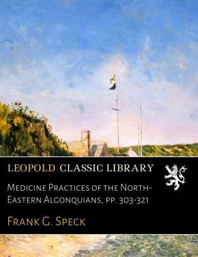 Medicine Practices of the North-Eastern Algonquians, pp. 303-321