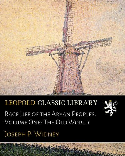 Race Life of the Aryan Peoples. Volume One: The Old World