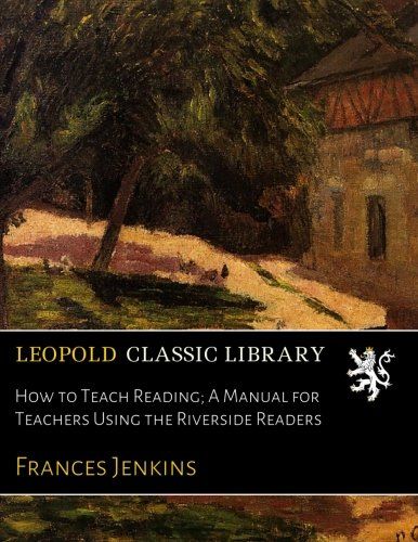 How to Teach Reading; A Manual for Teachers Using the Riverside Readers