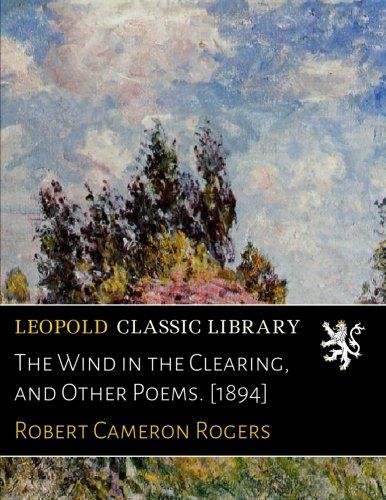 The Wind in the Clearing, and Other Poems. [1894]