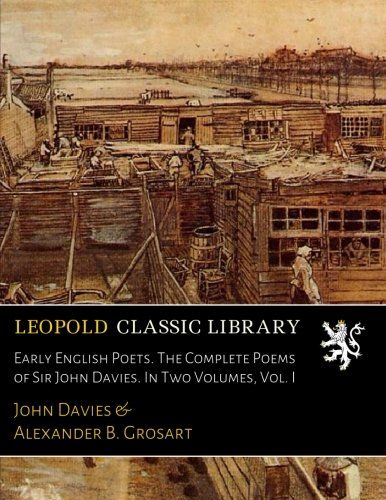 Early English Poets. The Complete Poems of Sir John Davies. In Two Volumes, Vol. I