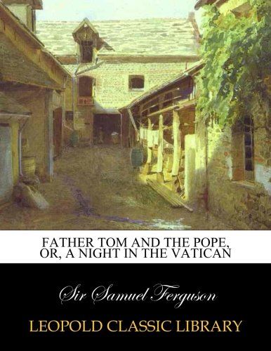 Father Tom and the Pope, or, A night in the Vatican