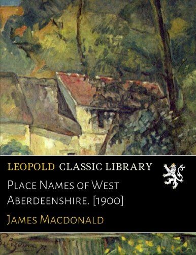 Place Names of West Aberdeenshire. [1900]