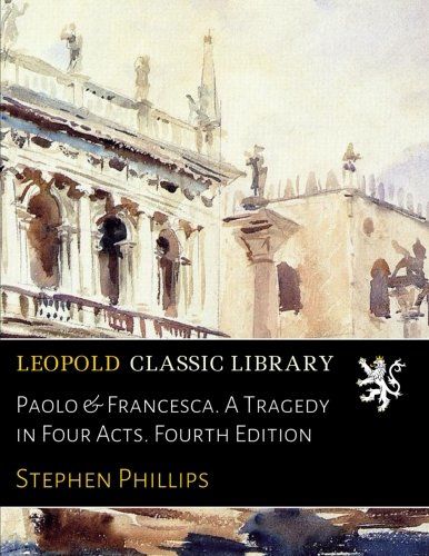 Paolo & Francesca. A Tragedy in Four Acts. Fourth Edition (German Edition)