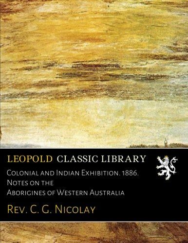 Colonial and Indian Exhibition. 1886. Notes on the Aborigines of Western Australia