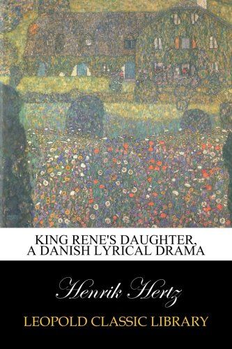 King Rene's daughter, a Danish lyrical drama