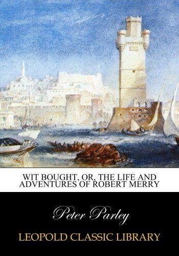 Wit bought, or, the life and adventures of Robert Merry