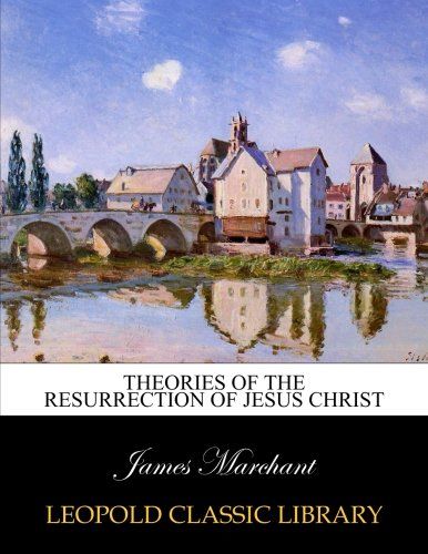Theories of the resurrection of Jesus Christ