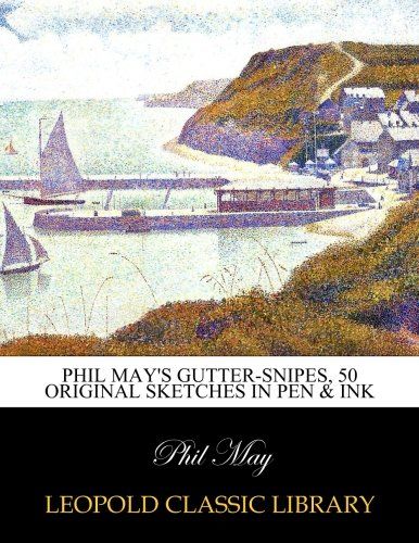 Phil May's gutter-snipes, 50 original sketches in pen & ink