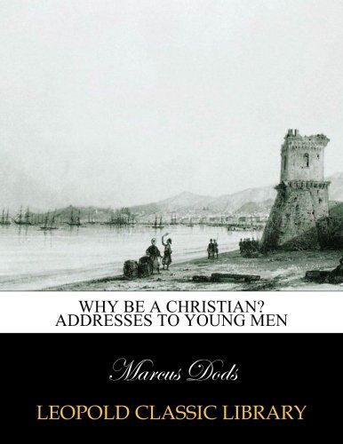 Why be a Christian? Addresses to young men