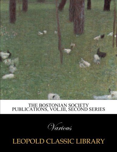 The Bostonian society publications, Vol.III, second series