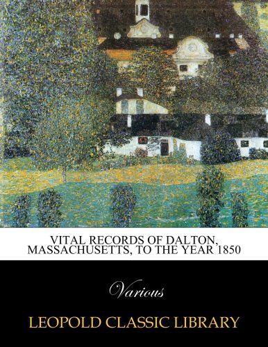 Vital records of Dalton, Massachusetts, to the year 1850