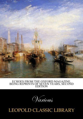 Echoes from the Oxford magazine, being reprints of seven years, second edition