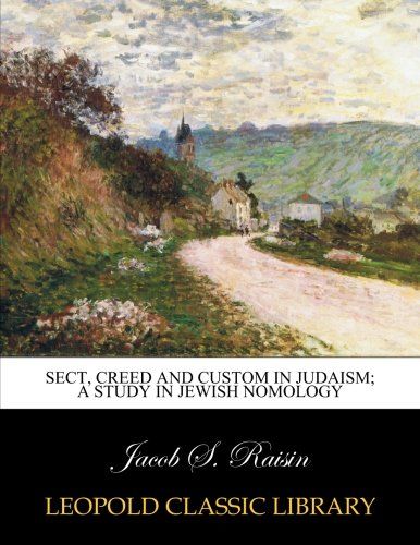 Sect, creed and custom in Judaism; a study in Jewish nomology