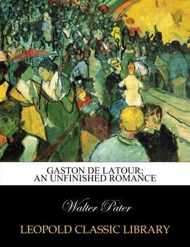 Gaston de Latour; an unfinished romance