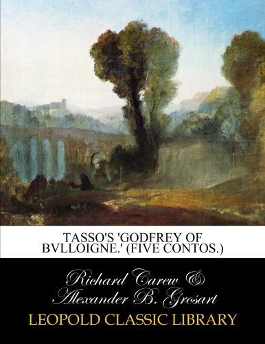 Tasso's 'Godfrey of Bvlloigne.' (Five contos.)