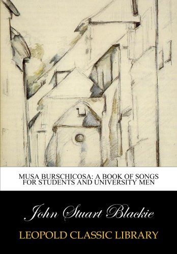 Musa burschicosa: a book of songs for students and university men