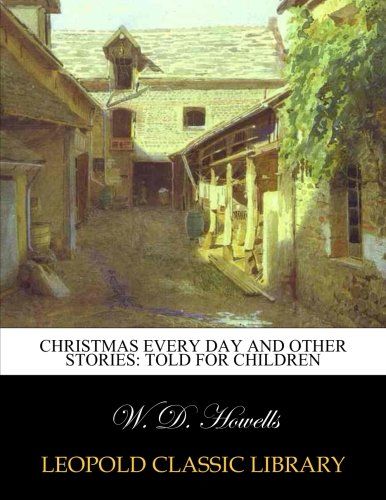 Christmas every day and other stories: told for children