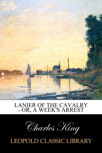 Lanier of the Cavalry - or, A Week's Arrest