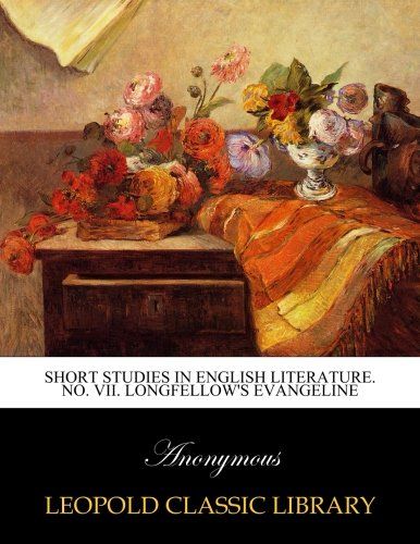 Short studies in English literature. No. VII. Longfellow's Evangeline