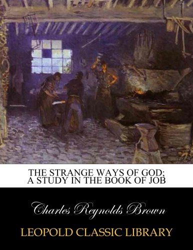 The strange ways of God; a study in the book of Job