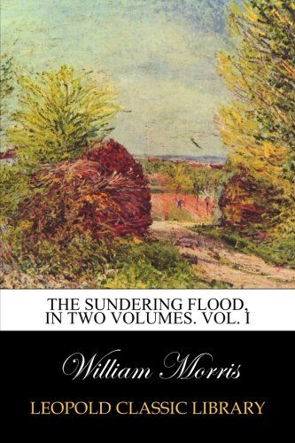 The sundering flood, in two volumes. Vol. I