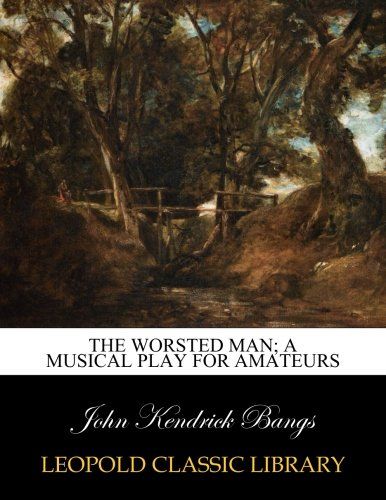 The worsted man; a musical play for amateurs