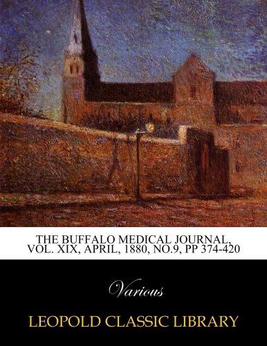 The Buffalo Medical Journal, Vol. XIX, April, 1880, No.9, pp 374-420