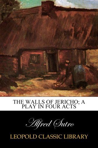 The walls of Jericho; a play in four acts