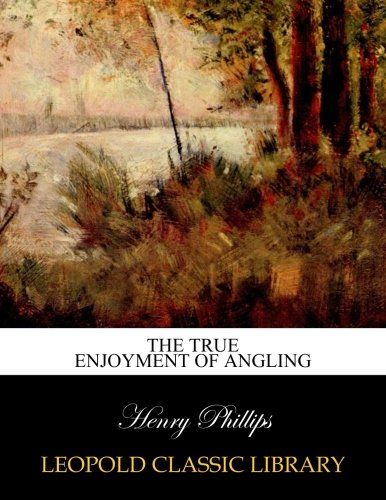 The true enjoyment of angling