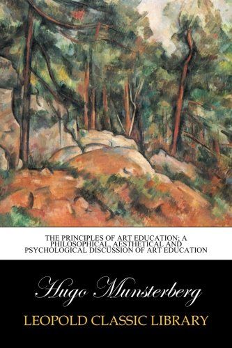 The principles of art education; a philosophical, aesthetical and psychological discussion of art education