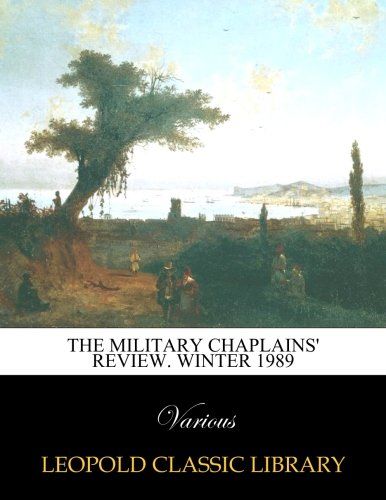 The Military Chaplains' Review. Winter 1989