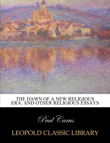 The dawn of a new religious era: and other religious essays